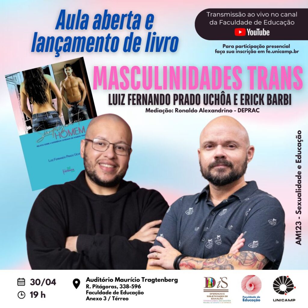 Cartaz de divulgação com fundo em tons de azul e rosa da aula aberta e lançamento do livro "Masculinidades Trans", com Luiz Fernando Prado Uchôa e Erick Barbi. A mediação será de Ronaldo Alexandrino. O evento ocorre em 30/04, às 19h, na Faculdade de Educação da Unicamp, com transmissão ao vivo pelo YouTube. Duas fotos de homens sorrindo aparecem no centro e, à esquerda, a capa do livro. Logos da Unicamp e da Faculdade de Educação estão na parte inferior.