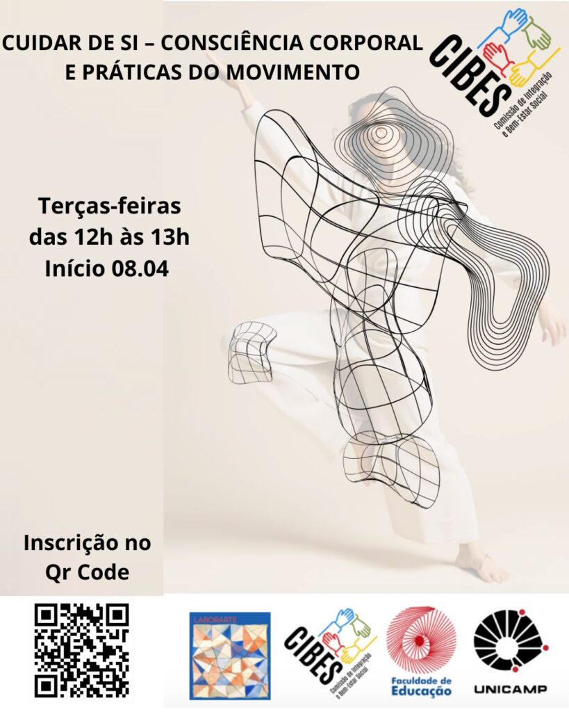 O cartaz divulga o evento "Cuidar de Si – Consciência Corporal e Práticas do Movimento", que acontecerá às terças-feiras, das 12h às 13h, com início no dia 8 de abril. A inscrição pode ser feita por meio de um QR Code disponível no cartaz. A imagem de fundo mostra uma pessoa em movimento com elementos gráficos. Na parte inferior estão os logotipos do Laborarte, CIBES (Comissão de Direitos Humanos e Ações Afirmativas da FE), Faculdade de Educação e UNICAMP.